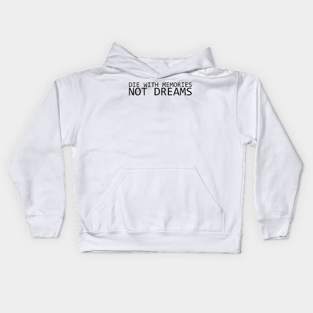 DIE WITH MEMORIES NOT DREAMS Kids Hoodie by IKnowYouWantIt